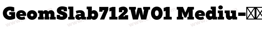 GeomSlab712W01 Mediu字体转换 GeomSlab712W01 Mediu字体转换